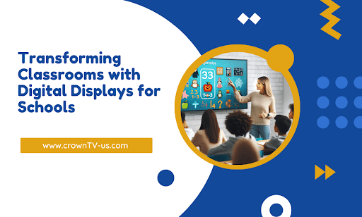 Transforming Classrooms with Digital Displays for Schools