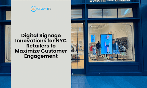 Digital Signage Innovations for NYC Retailers to Maximize Customer Engagement