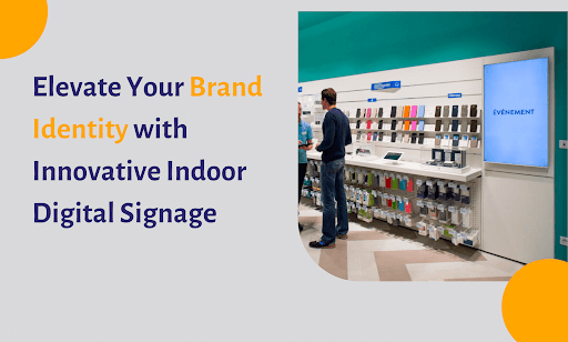 Elevate Brand Identity With Indoor Digital Signage Solutions