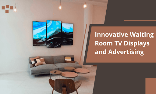 Innovative Waiting Room TV Displays and Advertising