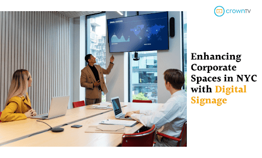 Enhancing Corporate Spaces in NYC with Digital Signage