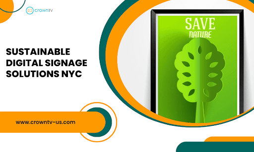 Sustainable Digital Signage Solutions NYC