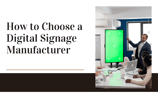 Choose a Digital Signage Manufacturer