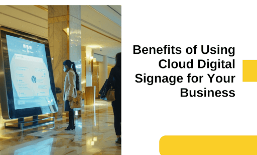 Cloud Digital Signage Benefits