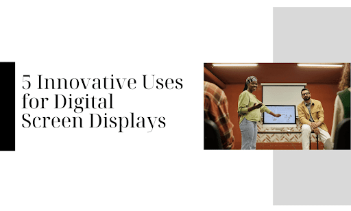 Digital Screen Displays