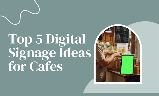 Digital Signage Ideas for Cafes