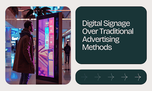 Digital Signage Over Traditional Advertising Methods