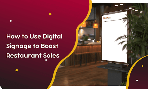 How to Use Digital Signage to Boost Restaurant Sales