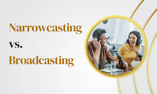 Narrowcasting vs. Broadcasting