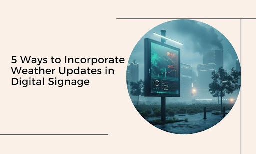 Weather Updates in Digital Signage