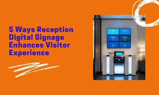 5 Ways Reception Digital Signage Enhances Visitor Experience