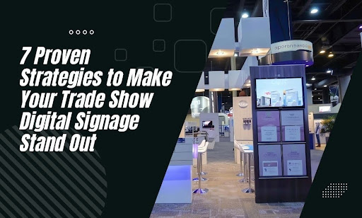 7 Proven Strategies for Trade Show Digital Signage