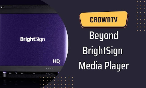 Beyond BrightSign Media Player