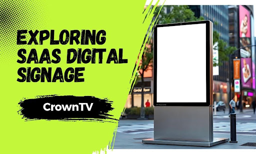 Exploring SaaS Digital Signage