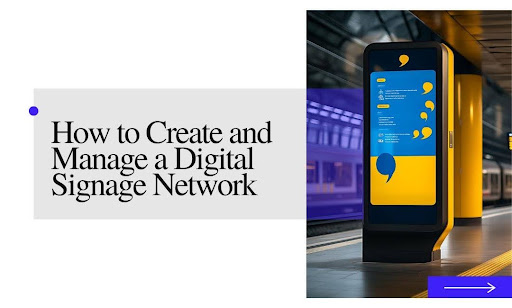 How to Create and Manage a Digital Signage Network