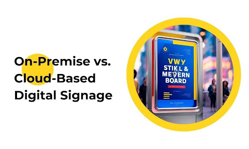 On-Premise vs. Cloud-Based Digital Signage