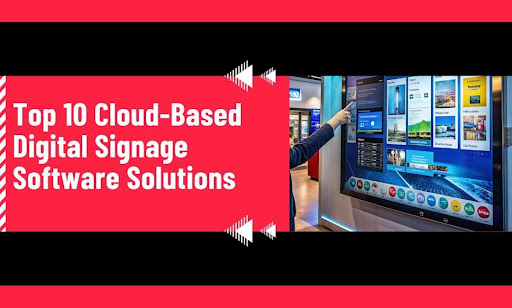 Top 10 Cloud-Based Digital Signage Software Solutions