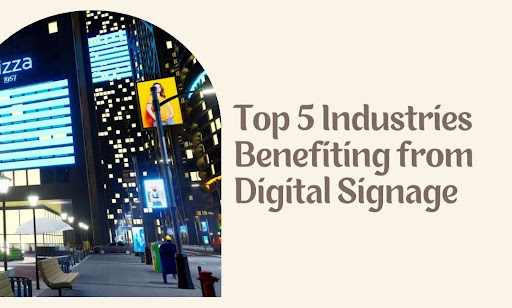 Top 5 Industries Benefiting from Digital Signage