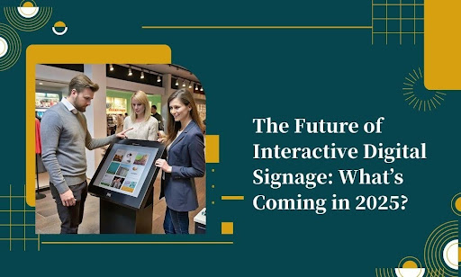 Future of Interactive Digital Signage 2025