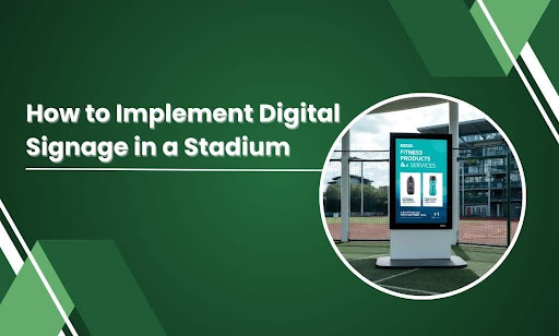 Implement Digital Signage in a Stadium