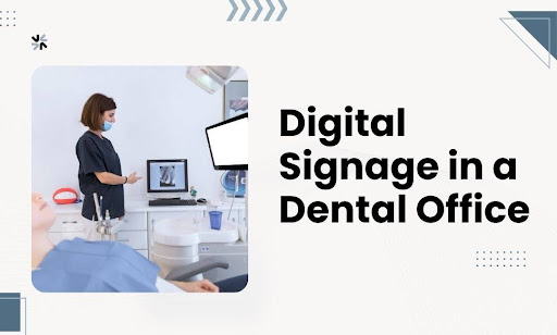 Ideas for Using Digital Signage in a Dental Office