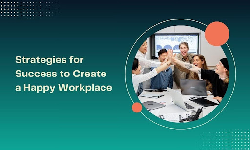 11 Strategies for a Happy Workplace