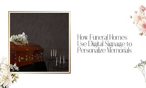 How Funeral Homes Use Digital Signage