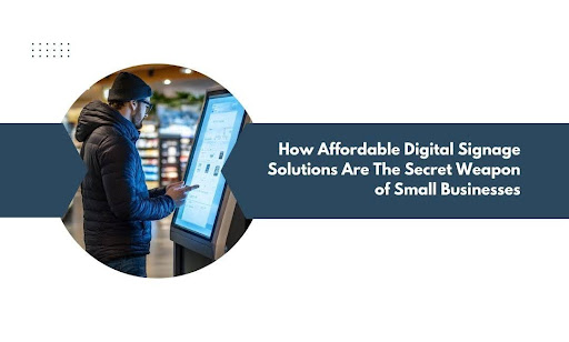 Affordable Digital Signage Solutions for Small Businesses