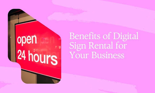 Digital Sign Rental Benefits for Businesses in 2025