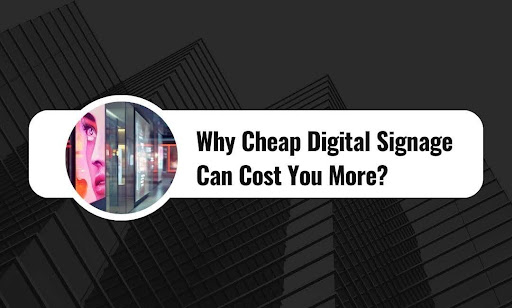 Cheap Digital Signage Pitfalls