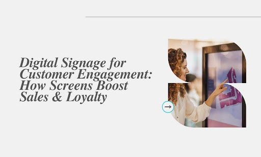 Digital Signage for Customer Engagement