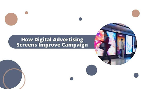 How Digital Advertising Screens Improve Campaigns